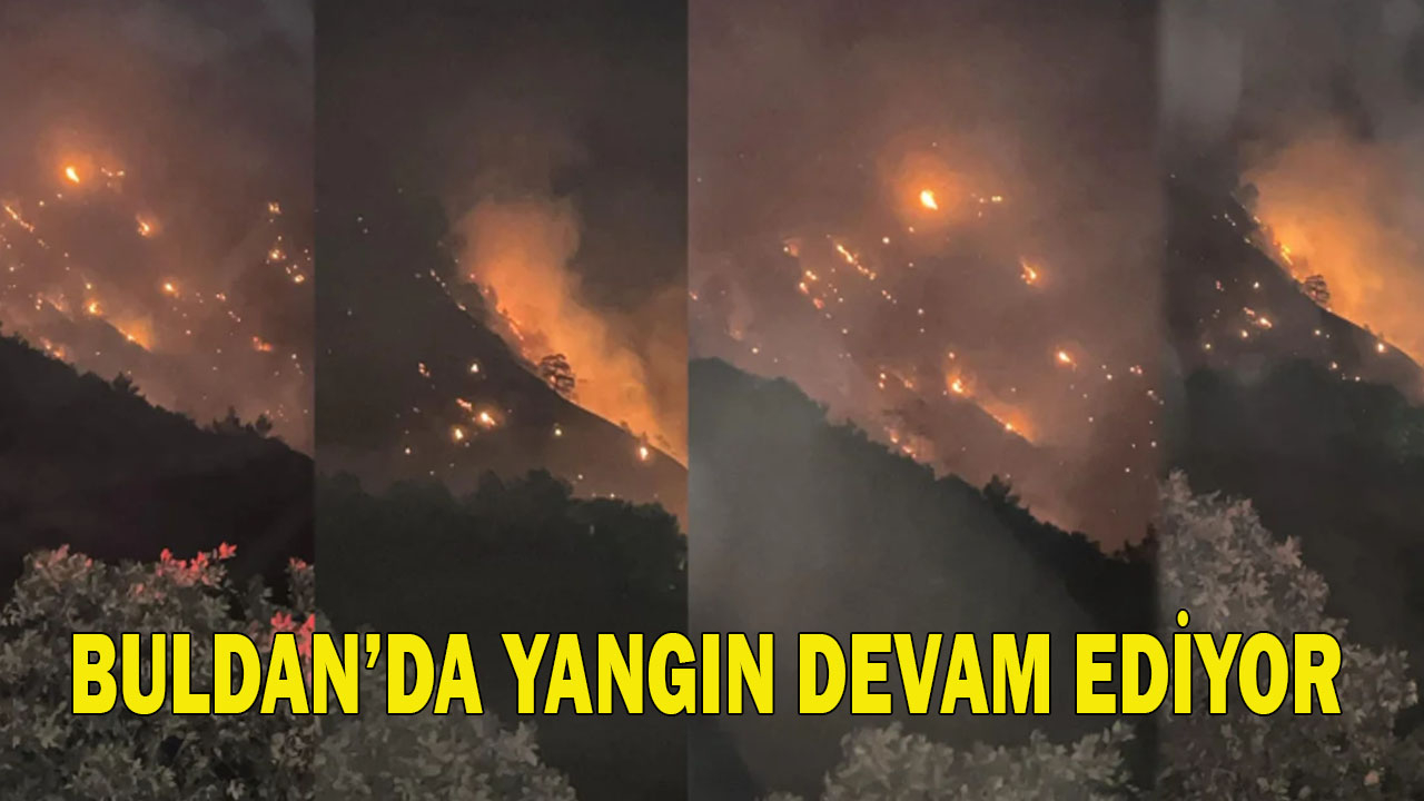Buldan’da yangın devam ediyor