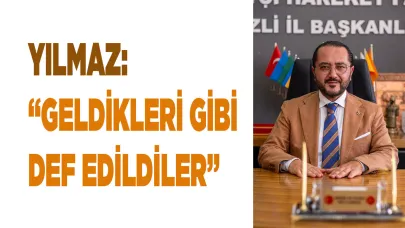 YILMAZ: “GELDİKLERİ GİBİ DEF EDİLDİLER”