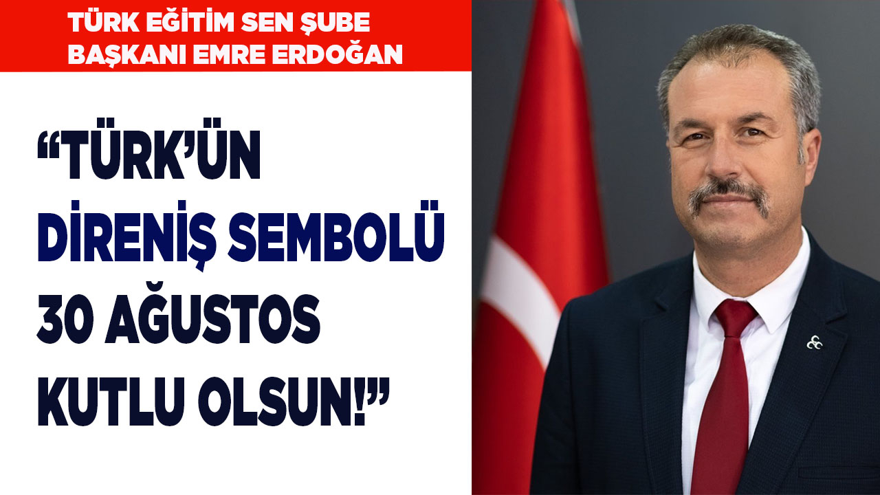 ERDOĞAN: “TÜRK’ÜN DİRENİŞ SEMBOLÜ 30 AĞUSTOS KUTLU OLSUN!”