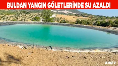 Buldan yangın göletlerinde su azaldı