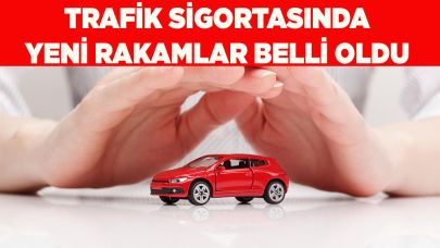 Trafik sigortasında yeni rakamlar belli oldu