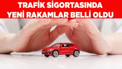 Trafik sigortasında yeni rakamlar belli oldu