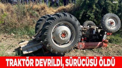 Denizli'de traktör devrildi, sürücüsü öldü
