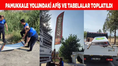 Pamukkale yolundaki afiş ve tabelalar toplatıldı