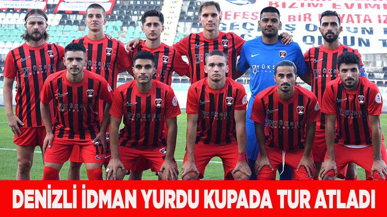 DENİZLİ İDMAN YURDU KUPADA TUR ATLADI