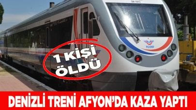 DENİZLİ TRENİ AFYON’DA KAZA YAPTI, 1 KİŞİ ÖLDÜ