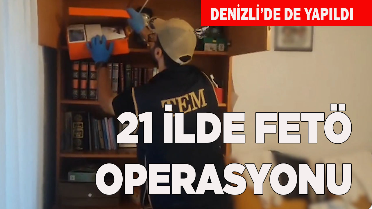 21 İLDE FETÖ OPERASYONU