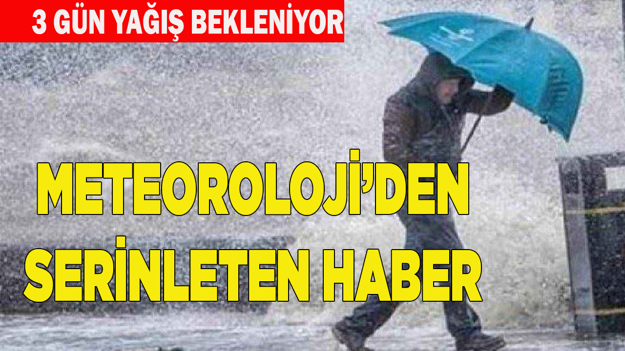 METEOROLOJİ’DEN SERİNLETEN HABER