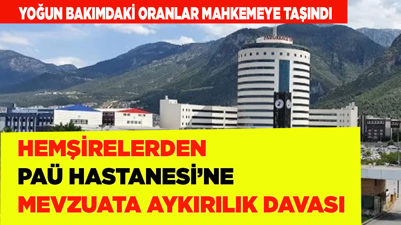 HEMŞİRELERDEN PAÜ HASTANESİ’NE MEVZUATA AYKIRILIK DAVASI
