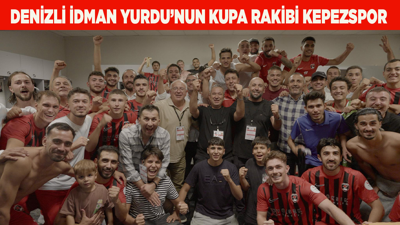 DENİZLİ İDMAN YURDU’NUN KUPA RAKİBİ KEPEZSPOR