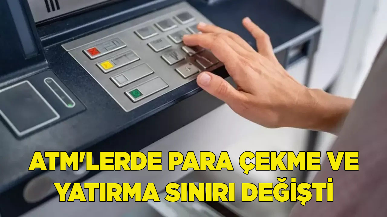 ATM'lerde para çekme ve yatırma sınırı değişti