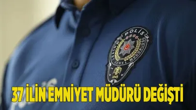 37 ilin emniyet müdürü değişti