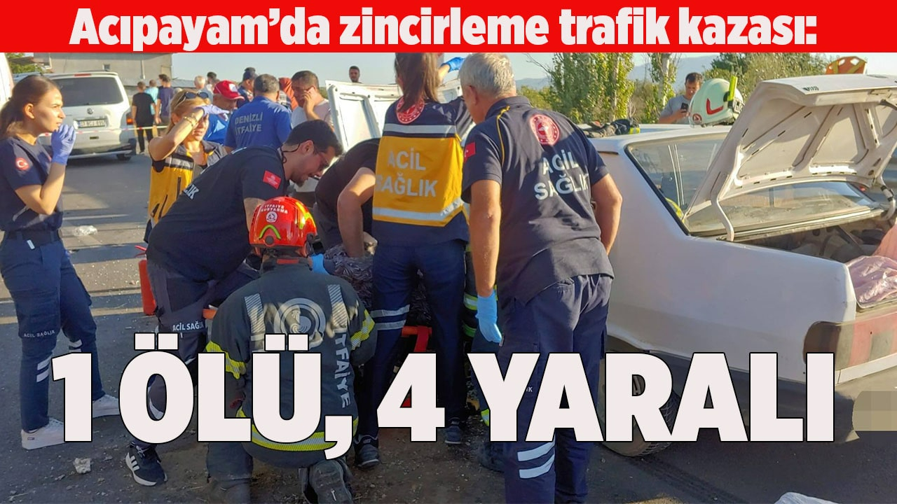 Acıpayam’da zincirleme trafik kazası: 1 ölü, 4 yaralı