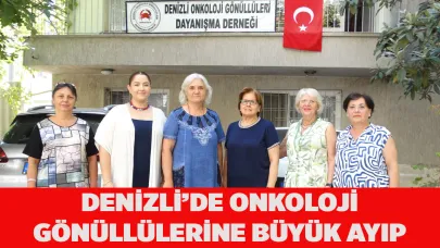 Denizli’de Onkoloji Gönüllülerine Büyük Ayıp