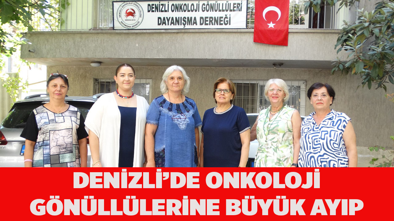 Denizli’de Onkoloji Gönüllülerine Büyük Ayıp