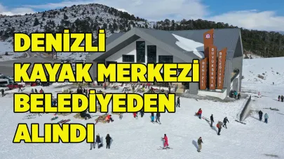 DENİZLİ KAYAK MERKEZİ BELEDİYEDEN ALINDI
