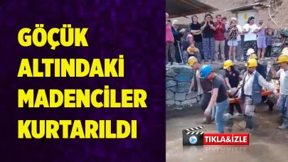 Göçük altındaki madenciler kurtarıldı