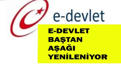 E-DEVLET BAŞTAN AŞAĞI YENİLENİYOR