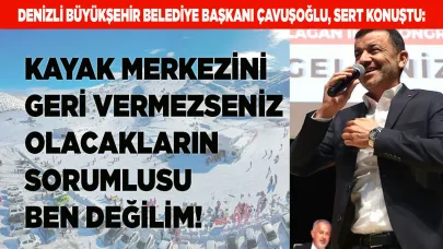 ÇAVUŞOĞLU: "KAYAK MERKEZİNİ GERİ VERİN"