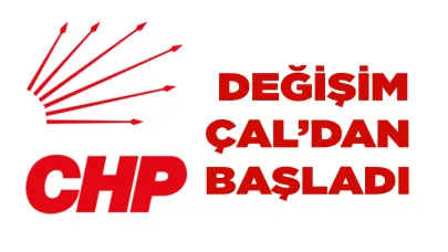 CHP’de değişim Çal’dan başladı