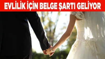 Evlilik için belge şartı geliyor