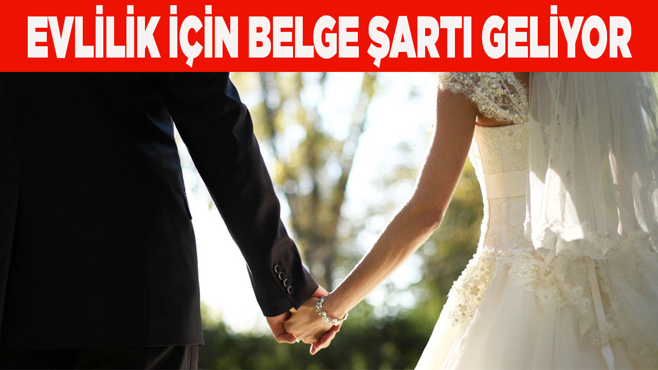 Evlilik için belge şartı geliyor