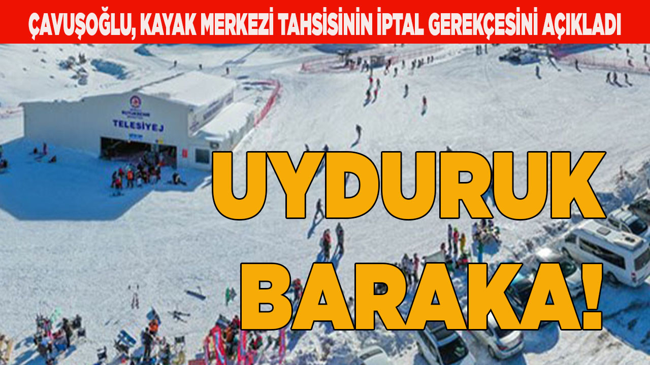 Çavuşoğlu, kayak merkezi tahsisinin iptaline 'uyduruk' dedi