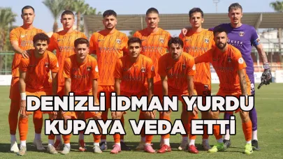 DENİZLİ İDMAN YURDU KUPAYA VEDA ETTİ