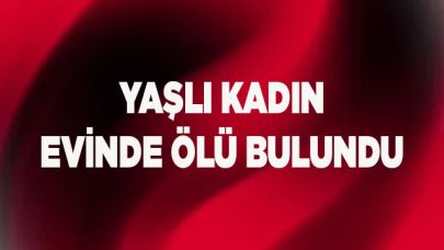 Yaşlı kadın evinde ölü bulundu