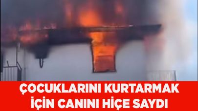 Yanan evdeki çocuklarını kurtarmak için canını hiçe saydı