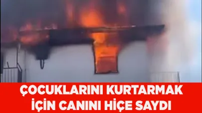 Yanan evdeki çocuklarını kurtarmak için canını hiçe saydı