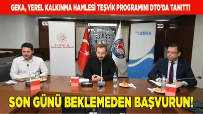 GEKA,YEREL KALKINMA HAMLESİ TEŞVİK PROGRAMINI DTO’DA TANITTI