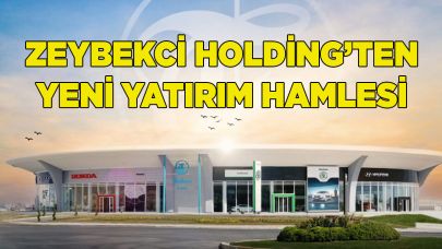 Zeybekci Holding’ten yeni yatırım hamlesi