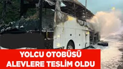 YOLCU OTOBÜSÜ ALEVLERE TESLİM OLDU