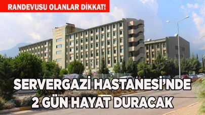 Servergazi Hastanesi’nde 2 gün hayat duracak