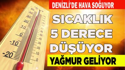 SICAKLIK 5 DERECE DÜŞECEK, YAĞMUR GELİYOR