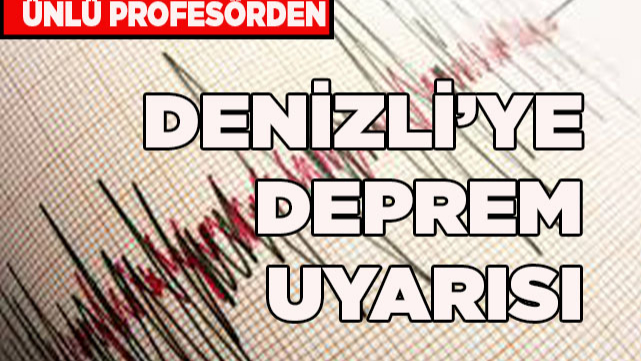 DENİZLİ’YE DEPREM UYARISI