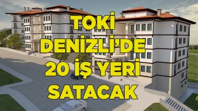 TOKİ Denizli’de 20 iş yeri satacak