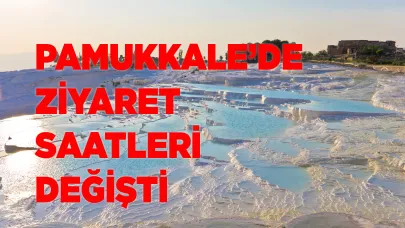 PAMUKKALE ZİYARET SAATLERİ DEĞİŞTİ