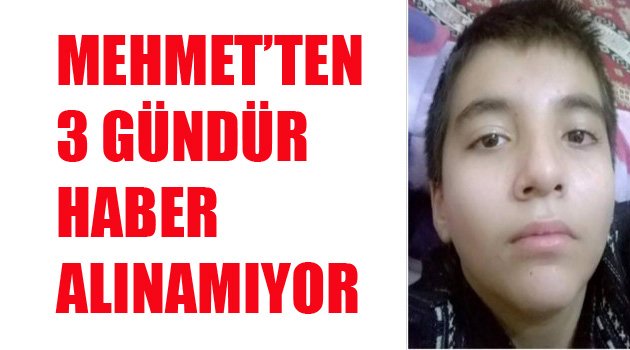 3 GÜNDÜR HABER ALINAMIYOR