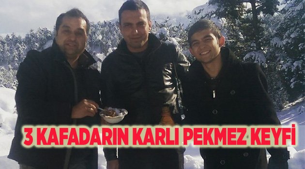 3 KAFADARIN KARLI PEKMEZ KEYFİ