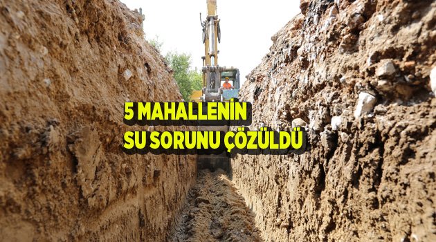 5 MAHALLENİN SU SORUNU ÇÖZÜLDÜ