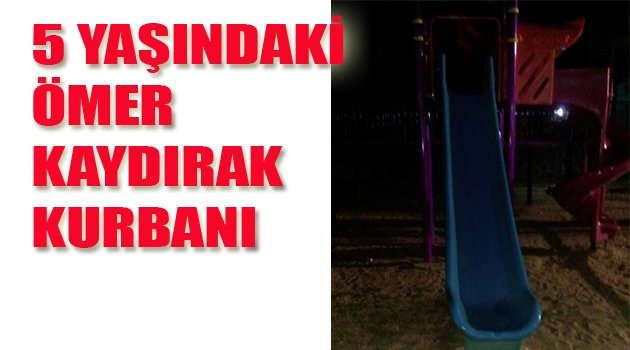 5 YAŞINDAKİ ÖMER KAYDIRAK KURBANI