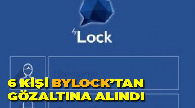 6 KİŞİYE BYLOCK GÖZALTISI
