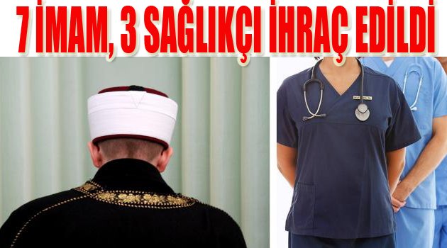 7 İMAM 3 SAĞLIKÇI MESLEKTEN İHRAÇ EDİLDİ