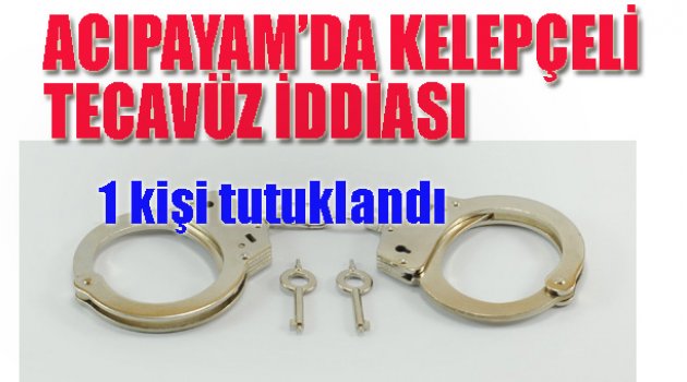 Acıpayam’da Kelepçeli Tecavüz İddiası