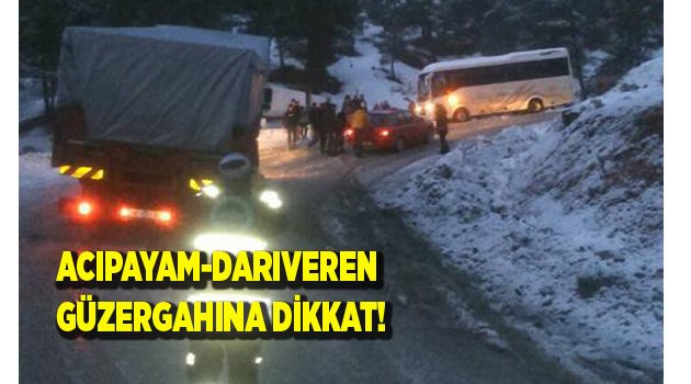 ACIPAYAM-DARIVEREN GÜZERGAHINA DİKKAT!