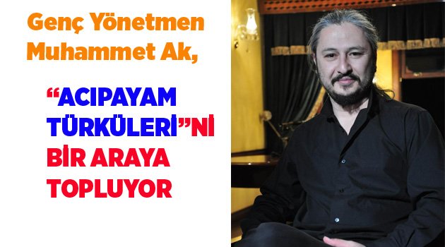 ACIPAYAM TÜRKÜLERİ ARŞİVİ OLUŞUYOR