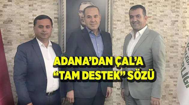 ADANA’DAN ÇAL’A “TAM DESTEK” SÖZÜ