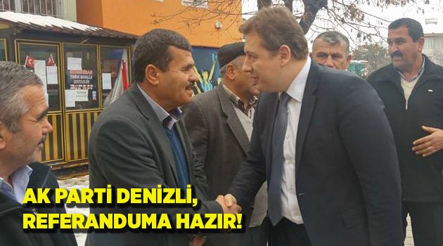 AK PARTİ DENİZLİ,  REFERANDUMA HAZIR!